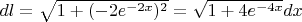 $dl = \sqrt{1+(-2e^{-2x})^2} = \sqrt{1+4e^{-4x}}dx$