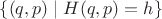 $\{(q,p)\mid H(q,p)=h\}$