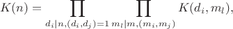 $$K(n)=\prod_{d_i|n, (d_i,d_j)=1} \prod_{m_l|m,(m_i,m_j)}K(d_i,m_l),$$