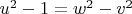 $u^2-1=w^2-v^2$