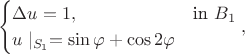 $$\begin{cases}
 \Delta u=1, & \text{in } B_1\\ 
 u\mid_{S_1}=\sin \varphi+\cos 2\varphi
\end{cases},$$
