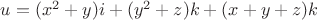 $u=(x^{2}+y)i+(y^{2}+z)k +(x+y+z)k$