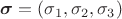 $\boldsymbol{\sigma}=(\sigma_1,\sigma_2,\sigma_3)$