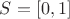 $S = [0,1]$
