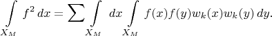 $$
\int \limits_{X_M}f^2 \,dx = \sum \int \limits_{X_M}\,dx \int \limits_{X_M} f(x)f(y)w_k(x)w_k(y) \, dy.
$$