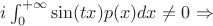 $i\int_{0}^{+\infty}\sin(tx)p(x)dx \ne 0$ \Rightarrow$