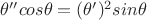 $\theta''cos\theta=(\theta')^{2}sin\theta$