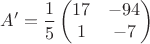 $$A' = \frac{1}{5} \begin{pmatrix}
 17& -94 \\
 1&-7  
\end{pmatrix}$$