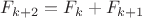 $F_{k+2}=F_{k}+F_{k+1}$