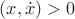 $(x,\dot x)>0$
