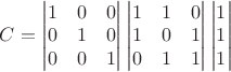 $C = \begin{vmatrix} 1 & 0 & 0\\ 0 & 1 & 0 \\ 0 & 0 & 1 \end{vmatrix}\begin{vmatrix} 1 & 1 & 0\\ 1 & 0 & 1 \\ 0 & 1 & 1 \end{vmatrix}\begin{vmatrix} 1 \\ 1 \\ 1 \end{vmatrix}$