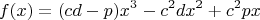 $$f(x) =( cd - p)x^3 - c^2dx^2 + c^2px $$