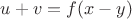 $u + v = f(x - y)$ $u + v = f(x - y)$