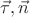 $\vec{\tau}, \vec{n}$