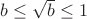$b\le\sqrt b\le1$