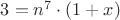 $ 3 = n^7 \cdot  (1 + x)$