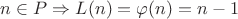 $n \in P \Rightarrow L(n) = \varphi (n) = n-1$