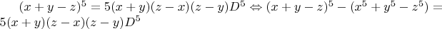 $(x+y-z)^5=5(x+y)(z-x)(z-y)D^5\Leftrightarrow (x+y-z)^5-(x^5+y^5-z^5)=5(x+y)(z-x)(z-y)D^5$