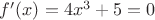 $f'(x)=4x^{3}+5=0$