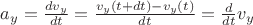 $a_y = \frac{dv_y}{dt} = \frac{v_y(t+dt)-v_y(t)}{dt} = \frac{d}{dt}v_y$