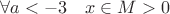 $\forall a<-3 \quad x \in M > 0$
