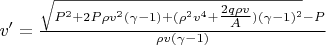 $v' = \tfrac{\sqrt{P^2 + 2P\rho v^2(\gamma -1) + (\rho^2v^4+\tfrac{2q\rho v}{A})(\gamma -1)^2} - P}{\rho v (\gamma - 1)}$