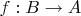 $f:B\to A$