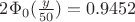 $2\Phi_0(\frac{y}{50}) = 0.9452$