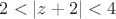 $2<|z+2|<4$