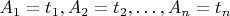 $A_1=t_1, A_2=t_2, \ldots, A_n=t_n$