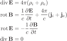 $$
\begin{align}
\operatorname{div}\mathbf{E}&=4\pi(\rho_i+\rho_e)\\
\operatorname{rot}\mathbf{B}&=\frac{1}{c}\frac{\partial\mathbf{E}}{\partial t}+\frac{4\pi}{c}(\mathbf{j}_i+\mathbf{j}_e)\\
\operatorname{rot}\mathbf{E}&=-\frac{1}{c}\frac{\partial\mathbf{B}}{\partial t}\\
\operatorname{div}\mathbf{B}&=0
\end{align}
$$