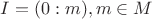 $I=(0:m), m \in M$ $I=(0:m), m \in M$