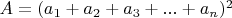 $A =(a_1 + a_2 + a_3 + ... + a_n)^2$