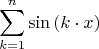 $$\sum\limits_{k=1}^{n}\sin{(k\cdot x)}$$