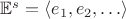 $\mathbb E^s = \langle e_1, e_2, \ldots\rangle$