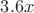 $3.6x$