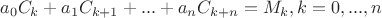 $$a_0C_k+a_1C_{k+1}+...+a_nC_{k+n}=M_k,k=0,...,n$$