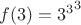 $f(3)={3^3}^3$