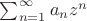$\sum_{n=1}^\infty a_n z^n$