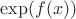 $\exp(f(x)) $