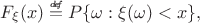 $F_\xi(x) \stackrel{\mbox{\tiny\textit{d\!e\!f}}}{=} P\lbrace \omega : \xi(\omega) < x\rbrace,$