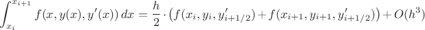 $$\int_{x_i}^{x_{i+1}}f(x,y(x),y'(x))\,dx={h\over2}\cdot\big(f(x_{i},y_{i},y'_{i+1/2})+f(x_{i+1},y_{i+1},y'_{i+1/2})\big)+O(h^3)$$ $$\int_{x_i}^{x_{i+1}}f(x,y(x),y'(x))\,dx={h\over2}\cdot\big(f(x_{i},y_{i},y'_{i+1/2})+f(x_{i+1},y_{i+1},y'_{i+1/2})\big)+O(h^3)$$