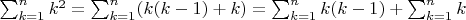 $\sum_{k=1}^n k^2=\sum_{k=1}^n (k(k-1)+k)=\sum_{k=1}^n k(k-1)+\sum_{k=1}^n k$