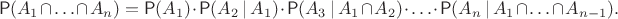 $$\mathsf P(A_1\cap\ldots\cap A_n)=\mathsf P(A_1)\cdot\mathsf P(A_2\,|\,A_1)\cdot\mathsf P(A_3\,|\,A_1\cap A_2)\cdot\ldots\cdot\mathsf P(A_n\,|\,A_1\cap\ldots\cap A_{n-1}).$$