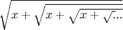 $\sqrt{x+\sqrt{x+\sqrt{x+\sqrt...}}}$