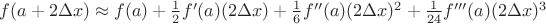 $f(a+2\Delta x)\approx f(a)+\frac12f'(a)(2\Delta x)+\frac16f''(a)(2\Delta x)^2+\frac{1}{24}f'''(a)(2\Delta x)^3$ $f(a+2\Delta x)\approx f(a)+\frac12f'(a)(2\Delta x)+\frac16f''(a)(2\Delta x)^2+\frac{1}{24}f'''(a)(2\Delta x)^3$