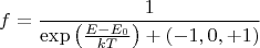 $$f=\frac{1}{\exp\left(\frac{E-E_0}{kT}\right)+(-1,0,+1)}$$