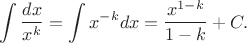 $$\int\frac{dx}{x^k}=\int x^{-k}dx=\frac{x^{1-k}}{1-k}+C.$$