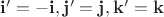 $\mathbf i' = -\mathbf i, \mathbf j' = \mathbf j, \mathbf k' = \mathbf k$ $\mathbf i' = -\mathbf i, \mathbf j' = \mathbf j, \mathbf k' = \mathbf k$