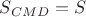 $S_{CMD}=S$